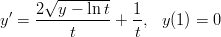       √ --------
y′ = 2--y-−-lnt-+ 1-, y(1) = 0
          t        t  