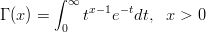         ∫ ∞
Γ (x ) =     tx− 1e−tdt,  x > 0
         0

