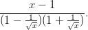      x − 1
-----1--------1--.
(1 −  √x)(1 + √x)

