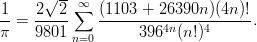       √ --∞
1-   2--2-∑  (1103-+-26390n-)(4n-)!
π =  9801          3964n(n!)4     .
          n=0
