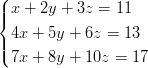 (| x + 2y + 3z = 11
|{
| 4x + 5y + 6z = 13
|( 7x + 8y + 10z =  17