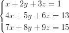 (
|| x + 2y + 3z = 1
{
|| 4x + 5y + 6z = 13
( 7x + 8y + 9z = 15