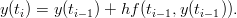 y(ti) = y (ti−1) + hf(ti− 1,y(ti−1)).

