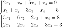 (
||2x  + x  + 5x  + x  = 9
|||{   1    2     3    4
 x1 + x2 − 3x3 − x4 = − 5
|||3x1 + 6x2 − 2x3 + x4 =  8
||(
 2x1 + 2x2 + 2x3 − 3x4 =  3
