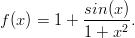f(x ) = 1 + sin-(x).
            1 + x2
