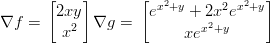       [    ]       [ x2+y     2 x2+y]
∇f =   2xy  ∇g  =   e    +  2x e
        x2               xex2+y
