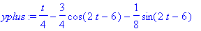 yplus := -3/4*cos(2*t-6)-1/8*sin(2*t-6)+1/4*t