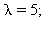 lambda = 5; 1