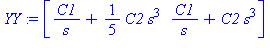 table( [( 1 ) = C1/s+1/5*C2*s^3, ( 2 ) = C1/s+C2*s^3 ] )