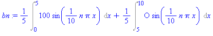 1/5*Int(100*sin(1/10*n*Pi*x), x = 0 .. 5)+1/5*Int(O*sin(1/10*n*Pi*x), x = 5 .. 10)