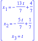 matrix([[x[1] = -13/7*t+4/7], [x[2] = -5/7*t+1/7], [x[3] = t]])