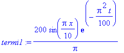 termi1 := 200/Pi*sin(1/10*Pi*x)*exp(-1/100*Pi^2*t)