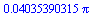 `+`(`*`(0.4035390315e-1, `*`(Pi)))