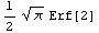 1/2 π^(1/2) Erf[2]