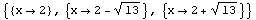 {{x -> 2}, {x -> 2 - 13^(1/2)}, {x -> 2 + 13^(1/2)}}