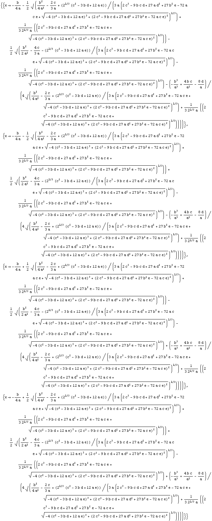 {{x -> -b/(4 a) - 1/2 √ (b^2/(4 a^2) - (2 c)/(3 a) + (2^(1/3) (c^2 - 3 b d + 12 a e)) ... c^2 - 3 b d + 12 a e)^3 + (2 c^3 - 9 b c d + 27 a d^2 + 27 b^2 e - 72 a c e)^2)^(1/2))^(1/3)))))}}