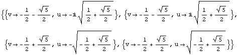 {{v -> -1/2 - 5^(1/2)/2, u -> -i (1/2 + 5^(1/2)/2)^(1/2)}, {v -> -1/2 - 5^(1/2)/2, u  ...  u -> -(-1/2 + 5^(1/2)/2)^(1/2)}, {v -> -1/2 + 5^(1/2)/2, u -> (-1/2 + 5^(1/2)/2)^(1/2)}}