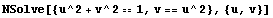 NSolve[{u^2 + v^2 == 1, v == u^2}, {u, v}]