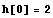 h[0] = 2