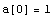 a[0] = 1