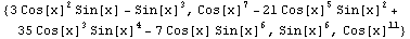 {3 Cos[x]^2 Sin[x] - Sin[x]^3, Cos[x]^7 - 21 Cos[x]^5 Sin[x]^2 + 35 Cos[x]^3 Sin[x]^4 - 7 Cos[x] Sin[x]^6, Sin[x]^6, Cos[x]^11}