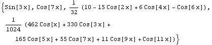 {Sin[3 x], Cos[7 x], 1/32 (10 - 15 Cos[2 x] + 6 Cos[4 x] - Cos[6 x]), 1/1024 (462 Cos[x] + 330 Cos[3 x] + 165 Cos[5 x] + 55 Cos[7 x] + 11 Cos[9 x] + Cos[11 x])}