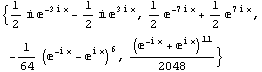 {1/2 i e^(-3 i x) - 1/2 i e^(3 i x), 1/2 e^(-7 i x) + 1/2 e^(7 i x), -1/64 (e^(-i x) - e^(i x))^6, (e^(-i x) + e^(i x))^11/2048}