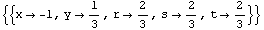 {{x -> -1, y -> 1/3, r -> 2/3, s -> 2/3, t -> 2/3}}