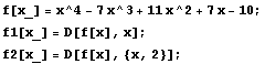 f[x_] = x^4 - 7 x^3 + 11 x^2 + 7 x - 10 ; f1[x_] = D[f[x], x] ; f2[x_] = D[f[x], {x, 2}] ; 