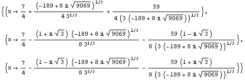 {{x -> 7/4 + (-189 + 8 i 9069^(1/2))^(1/3)/(4 3^(2/3)) + 59/(4 (3 (-189 + 8 i 9069^(1/2)))^ ...  8 i 9069^(1/2))^(1/3))/(8 3^(2/3)) - (59 (1 + i 3^(1/2)))/(8 (3 (-189 + 8 i 9069^(1/2)))^(1/3))}}
