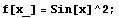 f[x_] = Sin[x]^2 ;