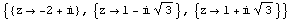 {{z -> -2 + i}, {z -> 1 - i 3^(1/2)}, {z -> 1 + i 3^(1/2)}}
