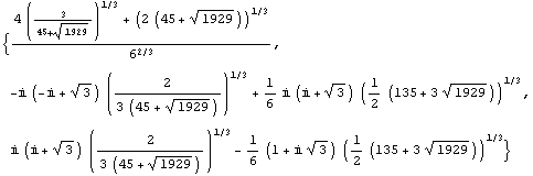 {(4 (3/(45 + 1929^(1/2)))^(1/3) + (2 (45 + 1929^(1/2)))^(1/3))/6^(2/3), -i (-i + 3^(1/2)) (2/( ... + 3^(1/2)) (2/(3 (45 + 1929^(1/2))))^(1/3) - 1/6 (1 + i 3^(1/2)) (1/2 (135 + 3 1929^(1/2)))^(1/3)}
