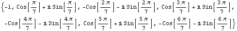 {-1, Cos[π/7] + i Sin[π/7], -Cos[(2 π)/7] - i Sin[(2 π)/7], Cos[(3 π) ... [(4 π)/7], Cos[(5 π)/7] + i Sin[(5 π)/7], -Cos[(6 π)/7] - i Sin[(6 π)/7]}
