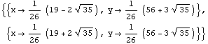 {{x -> 1/26 (19 - 2 35^(1/2)), y -> 1/26 (56 + 3 35^(1/2))}, {x -> 1/26 (19 + 2 35^(1/2)), y -> 1/26 (56 - 3 35^(1/2))}}