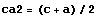 ca2 = (c + a)/2