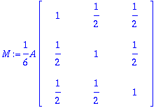 M := 1/6*A*matrix([[1, 1/2, 1/2], [1/2, 1, 1/2], [1...