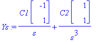 Ys := C1/s*Vector(%id = 18055248)+C2/s^3*Vector(%id = 17499964)