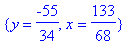 {y = -55/34, x = 133/68}