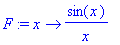 F := proc (x) options operator, arrow; sin(x)/x end proc