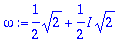 omega := 1/2*sqrt(2)+1/2*I*sqrt(2)