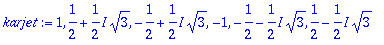 karjet := 1, 1/2+1/2*I*sqrt(3), -1/2+1/2*I*sqrt(3),...