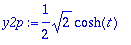 y2p := 1/2*sqrt(2)*cosh(t)
