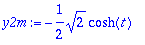 y2m := -1/2*sqrt(2)*cosh(t)