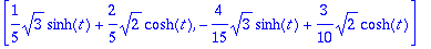 [1/5*sqrt(3)*sinh(t)+2/5*sqrt(2)*cosh(t), -4/15*sqr...