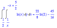 Int(Int(ln(x),y = 1/x .. -x+5/2),x = 1/2 .. 2) = 33...