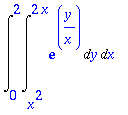 Int(Int(exp(y/x),y = x^2 .. 2*x),x = 0 .. 2)