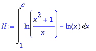 II := Int(ln((x^2+1)/x)-ln(x),x = 1 .. c)