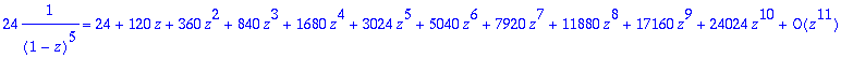 24*1/((1-z)^5) = series(24+120*z+360*z^2+840*z^3+16...