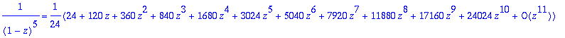 1/((1-z)^5) = 1/24*(series(24+120*z+360*z^2+840*z^3...
